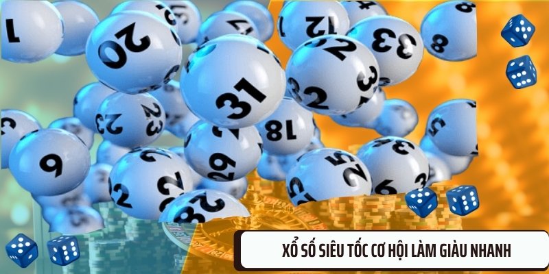 Khái nghiệm đúng nhất về xổ số siêu tốc