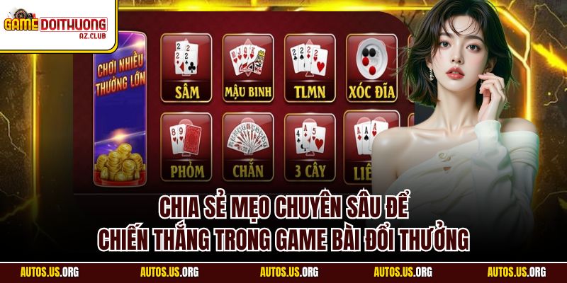 Chia sẻ mẹo chuyên sâu để chiến thắng trong Game Bài Đổi Thưởng
